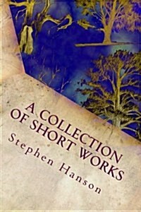 A Collection of Short Works (Paperback)