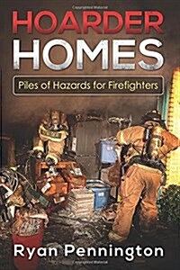 Hoarder Homes: Piles of Hazards for Firefighters (Paperback)