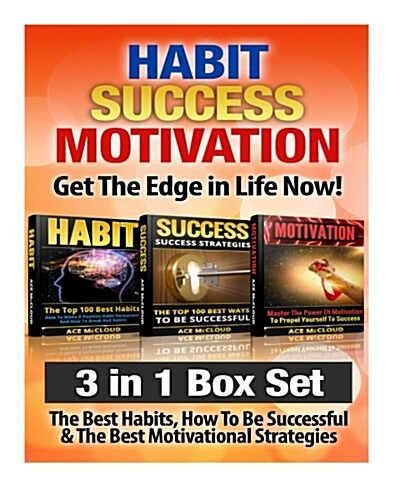 Habit: Success: Motivation: Get the Edge in Life Now!: 3 Books in 1: The Best Habits, How to Be Successful & the Best Motivat (Paperback)