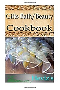 Gifts Bath-Beauty 101. Delicious, Nutritious, Low Budget, Mouth Watering Gifts Bath-Beauty Cookbook (Paperback)