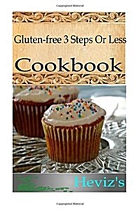 Gluten-Free 3 Steps or Less 101. Delicious, Nutritious, Low Budget, Mouth Watering Gluten-Free 3 Steps or Less Cookbook (Paperback)