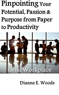 Pinpointing Your Potential, Passion, and Purpose for the Workplace (Paperback)