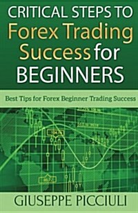 Critical Steps to Forex Trading Success for Beginners (Paperback)