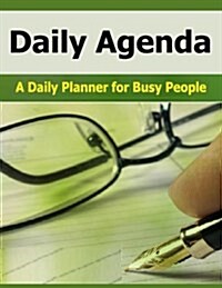Daily Agenda: A Daily Planner for Busy People. Keep Track of Your Activities with a Daily Agenda. (Paperback)