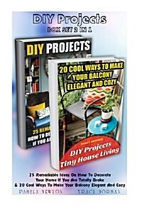 DIY Projects: Tiny House Living Box Set 2 in 1: 25 Remarkable Ideas on How to Decorate Your Home If You Are Totally Broke + 20 Cool (Paperback)