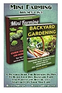 Mini Farming Box Set 2 in 1: A Pictured Guide for Beginners on How to Build Your Own Backyard Farm and Harvest the Best Quality Vegetables on Your (Paperback)