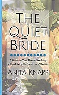The Quiet Bride: A Guide to Your Dream Wedding Without Being the Center of Attention (Paperback)
