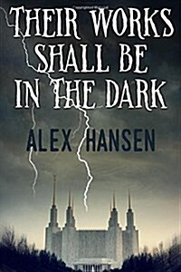 Their Works Shall Be in the Dark (Paperback)