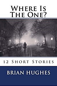 Where Is the One?: 12 Short Stories (Paperback)