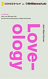 Loveology: God. Love. Marriage. Sex. and the Never-Ending Story of Male and Female. (Audio CD)