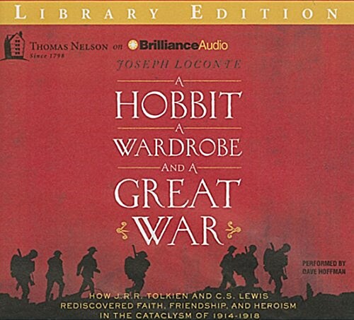 A Hobbit, a Wardrobe, and a Great War: How J. R. R. Tolkien and C. S. Lewis Rediscovered Faith, Friendship, and Heroism in the Cataclysm of 1914-1918 (Audio CD, Library)