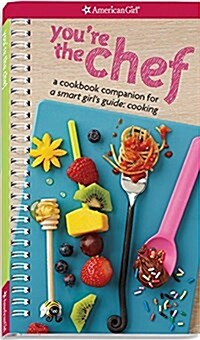 Youre the Chef: A Cookbook Companion for a Smart Girls Guide: Cooking (Paperback)