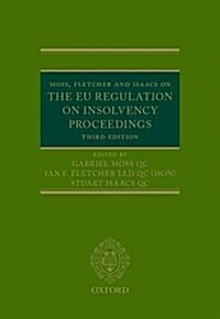 Moss, Fletcher and Isaacs on the EU Regulation on Insolvency Proceedings (Hardcover, 3 Revised edition)
