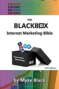 The Blackbox Internet Marketing Bible: Search Engine Optimisation, Social Media Marketing and Other Ways to Market Your Brands Online (Paperback)