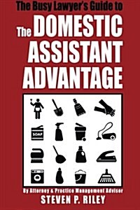 The Busy Lawyers Guide to the Domestic Assistant Advantage (Paperback)