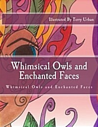 Whimsical Owls and Enchanted Faces: Whimsical Owls and Enchanted Faces (Paperback)