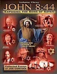 John 8: 44 (Volume 3): Exposing the Sons of Satan (Paperback)