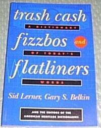 Trash Cash, Fizzbos, and Flatliners: A Dictionary of Todays Words (Paperback, 0)