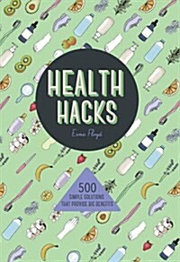 Health Hacks : 500 Simple Solutions That Reap Big Benefits (Paperback)