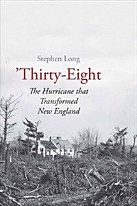 Thirty-Eight: The Hurricane That Transformed New England (Hardcover)