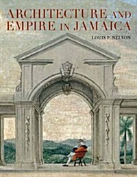 Architecture and Empire in Jamaica (Hardcover)