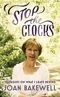 Stop the Clocks : Thoughts on What I Leave Behind (Hardcover)