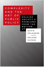 Complexity and the Art of Public Policy: Solving Society's Problems from the Bottom Up (Paperback)