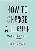 How to Choose a Leader: Machiavelli's Advice to Citizens (Hardcover)