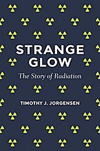 Strange Glow: The Story of Radiation (Hardcover)