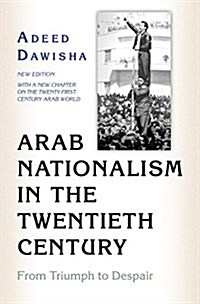 Arab Nationalism in the Twentieth Century: From Triumph to Despair - New Edition with a New Chapter on the Twenty-First-Century Arab World (Paperback, Revised)