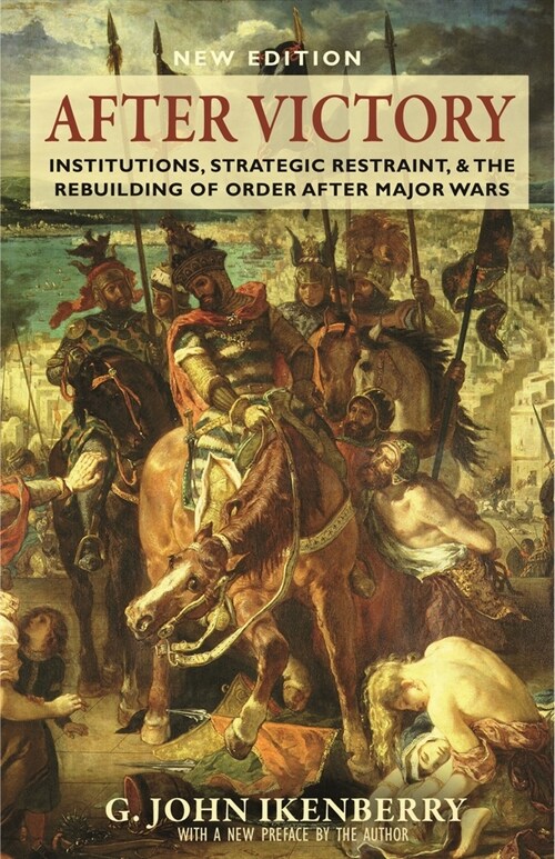 After Victory: Institutions, Strategic Restraint, and the Rebuilding of Order After Major Wars, New Edition (Paperback, Revised)