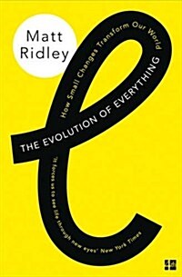 The Evolution of Everything : How Small Changes Transform Our World (Paperback)