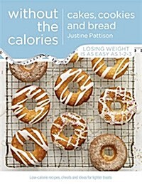 Cakes, Cookies and Bread without the Calories (Paperback)