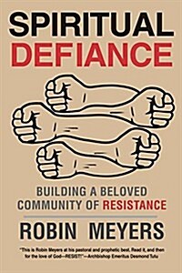 Spiritual Defiance: Building a Beloved Community of Resistance (Paperback)