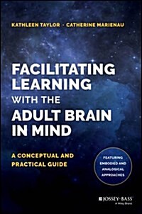 Facilitating Learning with the Adult Brain in Mind: A Conceptual and Practical Guide (Hardcover)