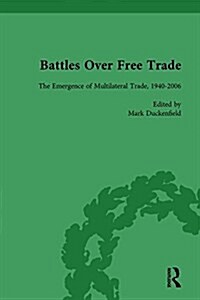 Battles Over Free Trade, Volume 4 : Anglo-American Experiences with International Trade, 1776-2010 (Hardcover)