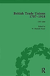 British Trade Unions, 1707–1918, Part I, Volume 1 : 1707-1800 (Hardcover)