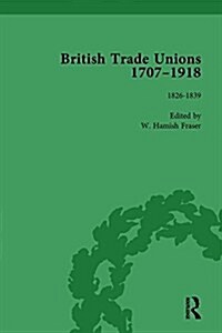 British Trade Unions, 1707–1918, Part I, Volume 3 : 1826-1839 (Hardcover)