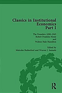 Classics in Institutional Economics, Part I, Volume 4 : The Founders - Key Texts, 1890-1949 (Hardcover)