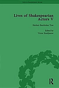 Lives of Shakespearian Actors, Part V, Volume 1 : Herbert Beerbohm Tree, Henry Irving and Ellen Terry by their Contemporaries (Hardcover)