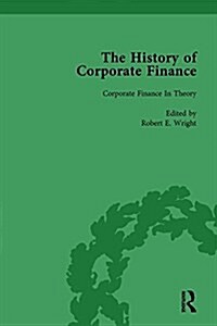 The History of Corporate Finance: Developments of Anglo-American Securities Markets, Financial Practices, Theories and Laws Vol 6 (Hardcover)