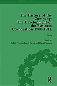 The History of the Company, Part I Vol 1 : Development of the Business Corporation, 1700-1914 (Hardcover)