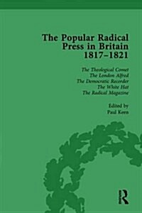 The Popular Radical Press in Britain, 1811-1821 Vol 6 : A Reprint of Early Nineteenth-Century Radical Periodicals (Hardcover)