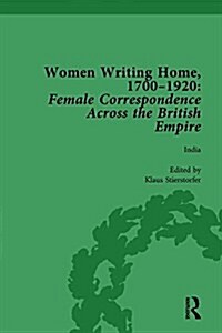 Women Writing Home, 1700-1920 Vol 4 : Female Correspondence Across the British Empire (Hardcover)