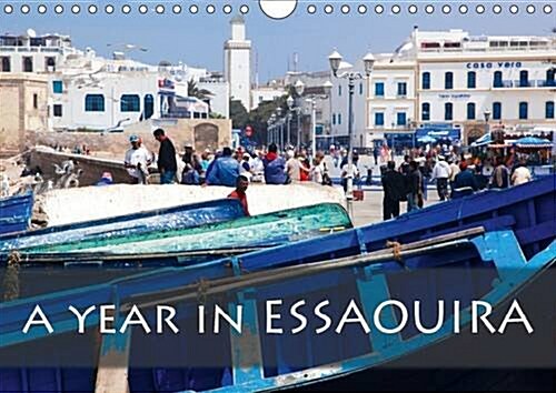 A Year in Essaouira 2016 : 13 Impressions from Moroccos Jewel on the Atlantic (Calendar, 3 Rev ed)