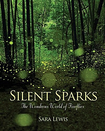 Silent Sparks: The Wondrous World of Fireflies (Hardcover)