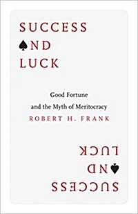 Success and Luck: Good Fortune and the Myth of Meritocracy (Hardcover)