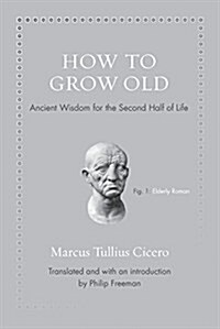 How to Grow Old: Ancient Wisdom for the Second Half of Life (Hardcover)