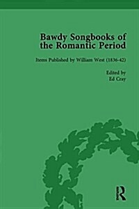 Bawdy Songbooks of the Romantic Period, Volume 2 : Items Published by William West (1836-42) (Hardcover)