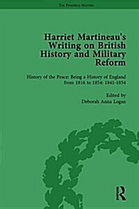 Harriet Martineaus Writing on British History and Military Reform, vol 5 : History of the Peace: Being a History of England from 1816 to 1854. With a (Hardcover)